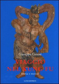 Viaggio nel Kung Fu. Storia e metodi