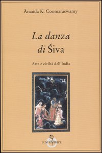 La danza di Siva. Arte e civiltà nell'India