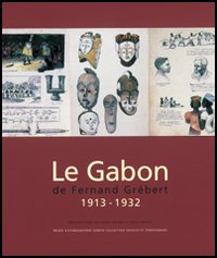 Le Gabon de Fernand Grébert. 1913-1932
