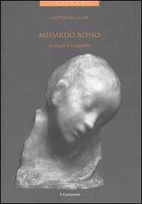 Medardo rosso. Scultura e fotografia