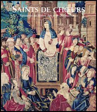 Saints de Choeurs. Tapisseries du Moyen Âge et de la Renaissance. Catalogo della mostra (Toulouse 2004; Aix-en-Provence 2003-2004; Caen 2005)