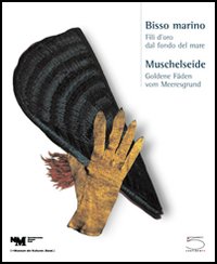 Bisso marino. Fili d'oro dal fondo del mare-Muschelseide. Goldene Fäden vom Meeresgrund. Catalogo della mostra (Basel, 19 marzo-27 giugno 2004)