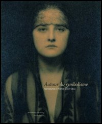 Autour du symbolisme. Photographie et peinture du XIXe siècle