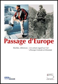 Passage d'Europe. Réalités, références. Un certain regard sur l'art d'Europe centrale et orientale