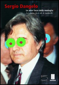 Sergio Dangelo. Le altre facce della medaglia-Les autres faces de la médaille. Catalogo della mostra (Milano, 19 maggio-3 luglio 2004)