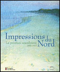 Impressions du Nord. La peinture scandinave 1800-1915. Catalogo della mostra (Losanna, 27 gennaio-22 maggio 2005)