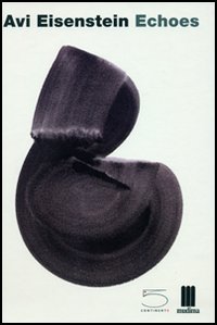 Avi Eisenstein Echoes. Drawings and paintings 1994-2004. Catalogo della mostra (Milano, 13 January-5 February 2005). Ediz. italiana e inglese