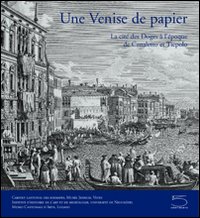 Una Venezia di carta. La città dei dogi all'epoca di Canaletto e Tiepolo. Catalogo della mostra (Vevey, 23 aprile-4 setembre 2005). Ediz. francese