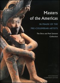 Masters of the Americas. In praise of the pre-columbian artists. The Dora and Paul Janssen Collection