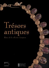 Trésors antiques. Bijoux de la collection Campana. Catalogo della mostra (Paris, 21 octobre 2005-16 janvier 2006)