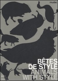 Bêtes de style-Animals with style. Catalogo della mostra (Lausanne, 13 October 2006-11 February 2007)