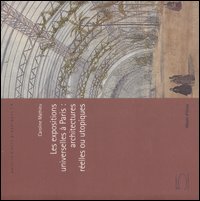 Les expositions universelles à Paris: architectures réelles ou utopiques. Catalogo della mostra (Paris, 19 juin-16 septembre 2007)