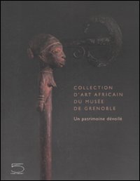 Collection d'art african du Musée de Grenoble. Un patrimoine dévoilé