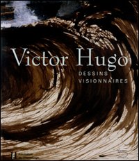 Victor Hugo. Dessins visionnaires. Catalogo della mostra (Losanna, 1 febbraio-18 maggio 2008)