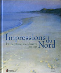 Impressions du Nord. La peinture scandinave 1800-1915. Catalogo della mostra (Losanna, 27 gennaio-22 maggio 2005)