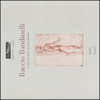 Baccio Bandinelli. Catalogo della mostra (Parigi, 25 febbraio-18 maggio 2008)