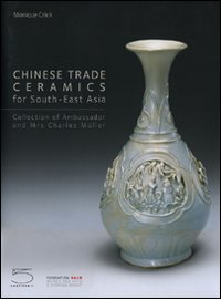Chinese trade ceramics for South-East Asia. Collection of Ambassadir and Mrs Charles Müller