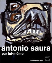 Antonio Saura. Par lui-même