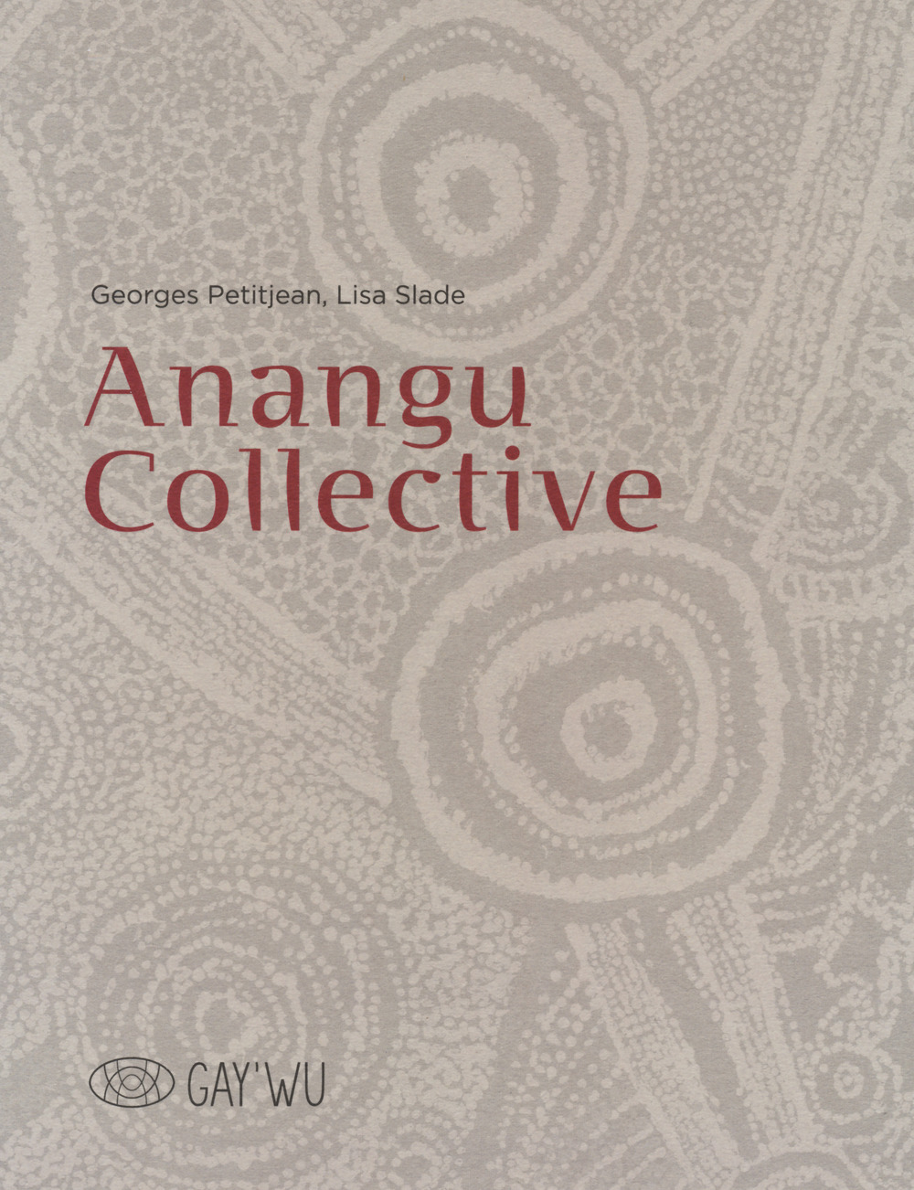 Anangu collective. Gay’Wu - Arts et savoirs aborigène