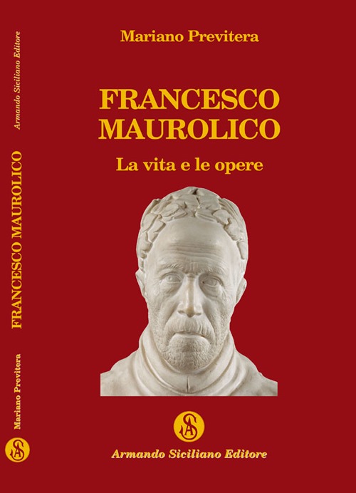Francesco Maurolico. La vita e le opere