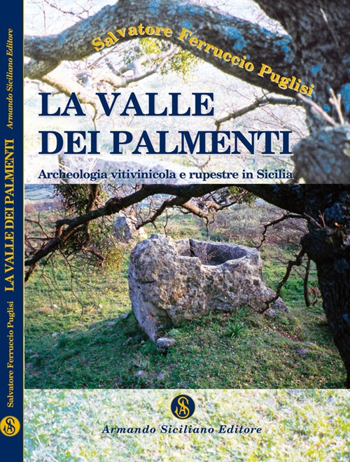 La valle dei palmenti. Archeologia vitinicola e rupestre in Sicilia