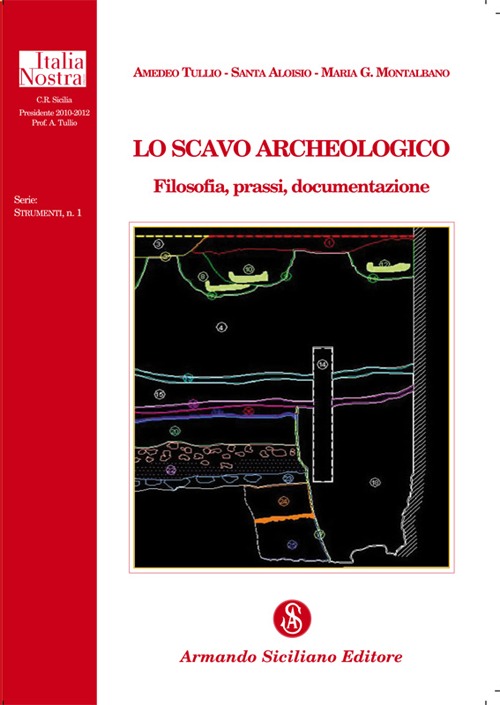 Lo scavo archeologico. Filosofia, prassi, documentazione