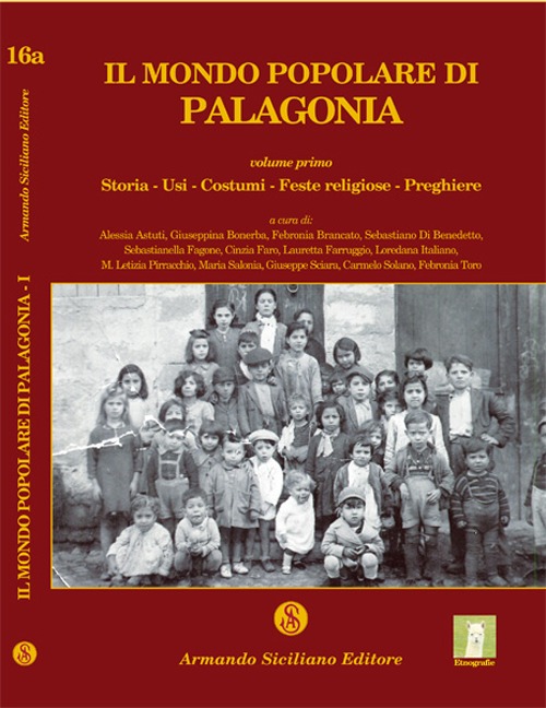 Il mondo popolare di Palagonia. Vol. 1: Storia, usi, costumi, feste religiose, preghiere