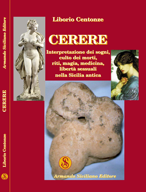 Cerere. Interpretazione dei sogni, culto dei morti, riti, magia, medicina, libertà sessuali nella Sicilia antica