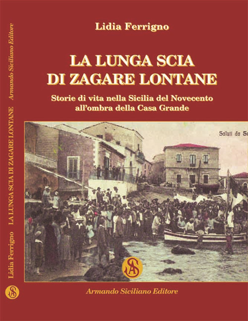 La lunga scia di zagare lontane. Storie di vita nella Sicilia del Novecento all’ombra della Casa Grande