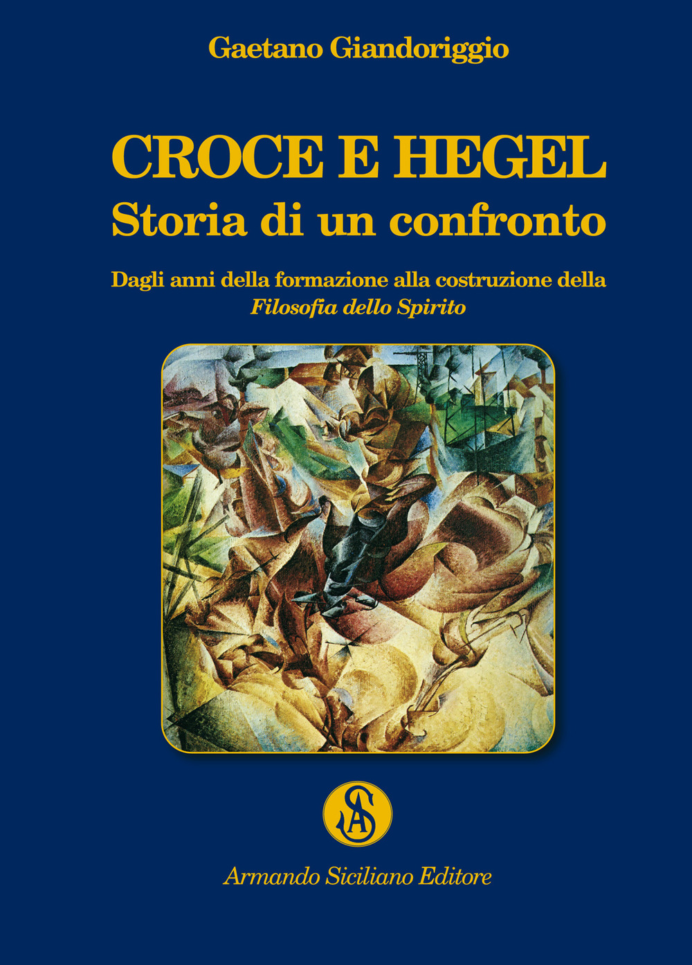 Croce e Hegel. Storia di un confronto. Dagli anni della formazione alla costruzione della «Filosofia dello Spirito»