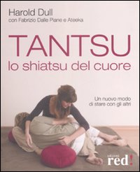 Tantsu. Lo shiatsu del cuore. Un nuovo modo di stare con gli altri