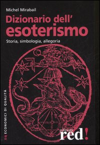 Dizionario dell'esoterismo. Storia, simbologia, allegoria