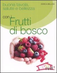 Buona tavola, salute e bellezza con i futti di bosco