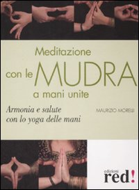 Meditazione con le Mudra a mani unite. Armonia e salute con lo yoga delle mani