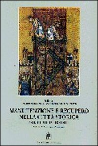 Manutenzione e recupero nella città storica. Manuale di progettazione e intervento