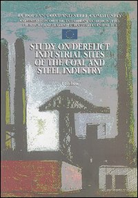 Study on derelict industrial sites of the coal and steel industry. L'industria del ferro in Europa. Recupero e valorizzazione