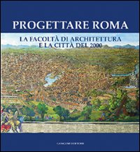 Progettare Roma. La Facoltà di architettura e la città del 2000