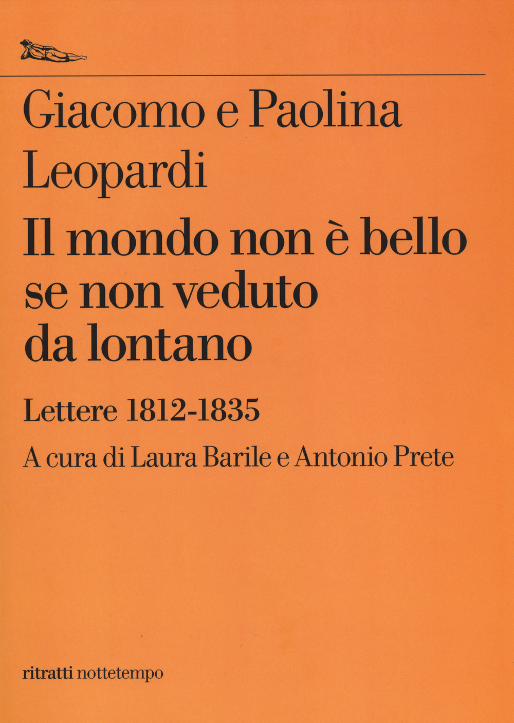 Il mondo non è bello se non veduto da lontano. Lettere (1812-1835)