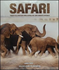 Safari. Viaggio alla scoperta degli animali nel loro ambiente naturale