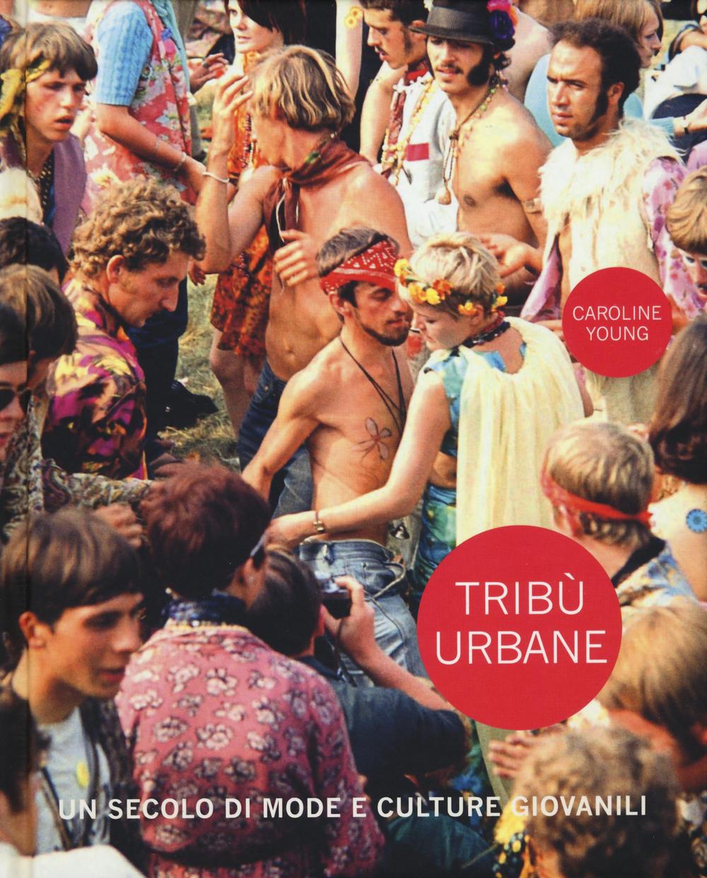 Tribù urbane. Un secolo di mode e culture giovanili