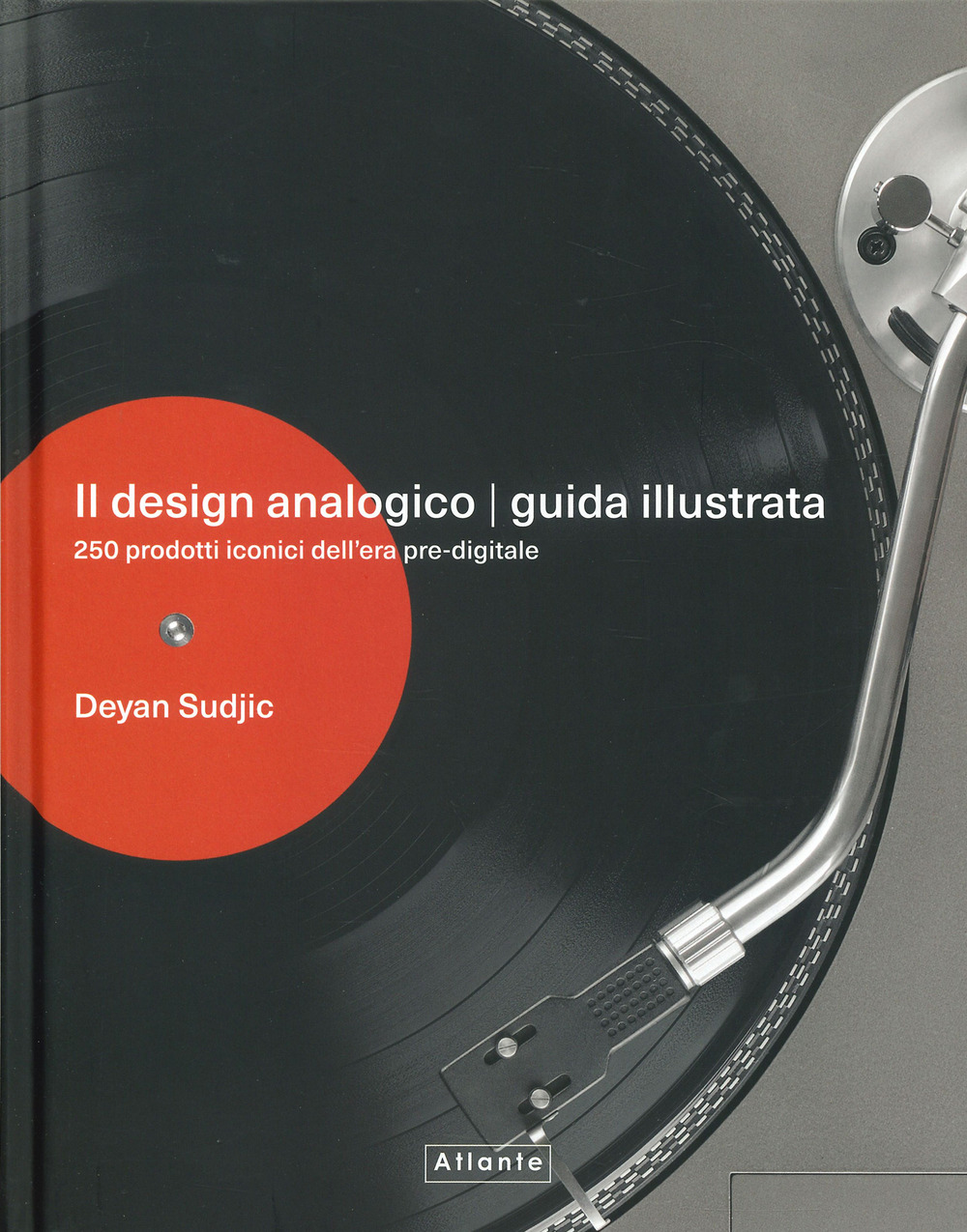 Il design analogico. Guida illustrata. 250 prodotti iconici dell'era pre-digitale