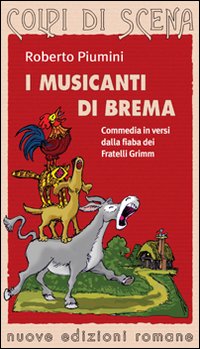 I musicanti di Brema. Commedia in versi dalla fiaba dei fratelli Grimm