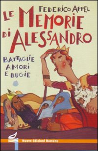 Le memorie di Alessandro. Battaglie, amori e bugie