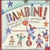 Bambini! Siamo piccoli, felici, permalosi, coraggiosi, silenziosi