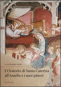 L'oratorio di Santa Caterina all'Antella e i suoi pittori. Catalogo della mostra (Firenze, 19 settembre-31 dicembre)