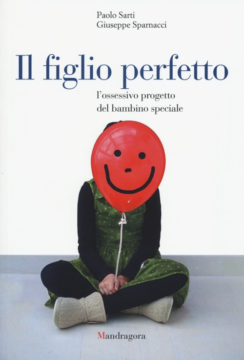 Il figlio perfetto. L'ossessivo progetto del bambino speciale