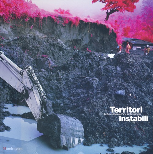 Territori instabili. Confini e identità nell'arte contemporanea-Unstable territory. Borders and identity in contemporary art