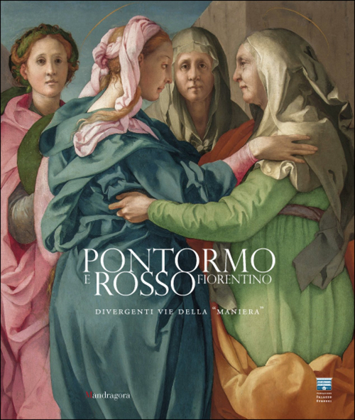 Pontormo e Rosso Fiorentino. Divergenti vie della maniera. (Firenze, 8marzo-20 luglio 2014). Ediz. inglese