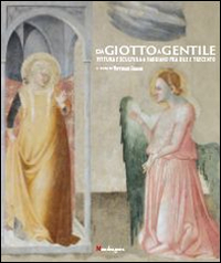 Da Giotto a Gentile. Pittura e scultura a Fabriano fra Due e Trecento.Catalogo della mostra (Fabriano, 26 luglio-30 novembre 2014)