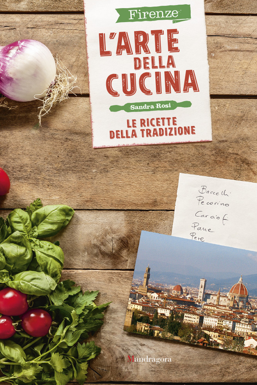 Firenze. L'arte della cucina. Le ricette della tradizione